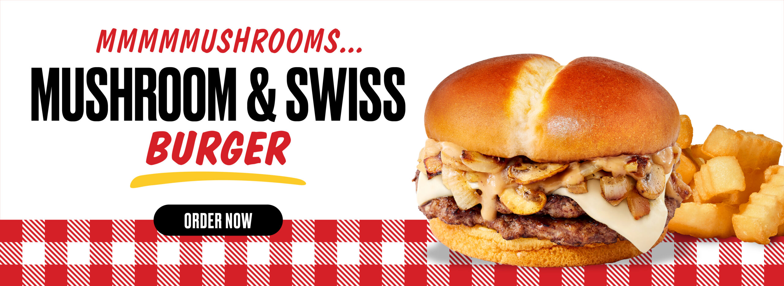 C6_MushroomSwissBurger_Carousel_OrderNow_6835x2500_v2 mushroom and swiss burger